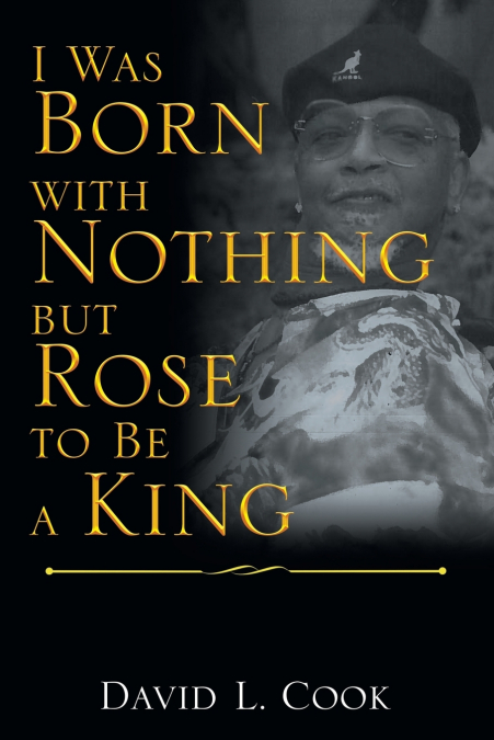 I Was Born with Nothing but Rose to Be a King
