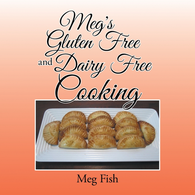 Meg’s Gluten Free and Dairy Free Cooking