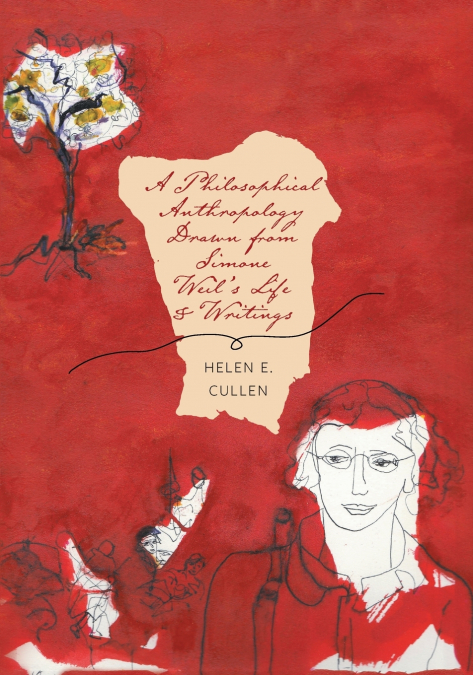 A Philosophical Anthropology Drawn from  Simone Weil’s Life and Writings