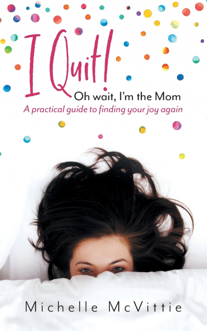 I Quit! Oh wait, I’m the Mom