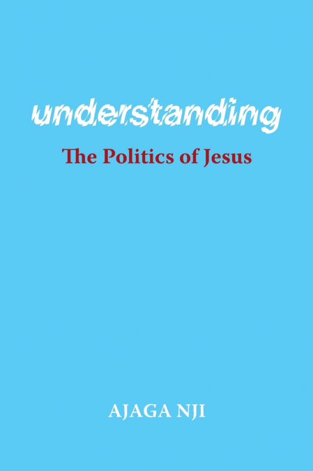 Understanding the Politics of Jesus