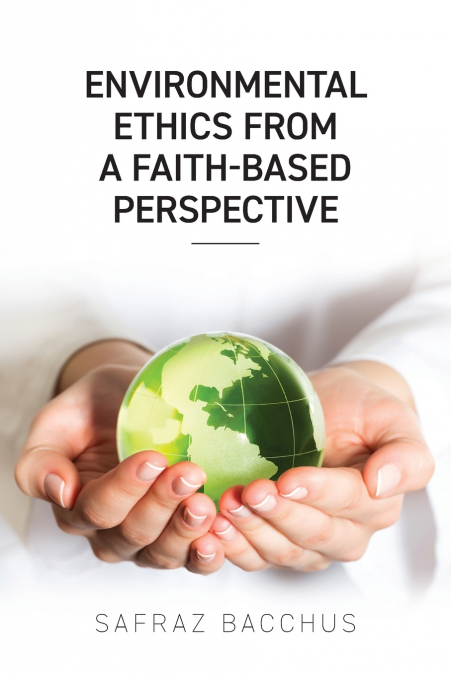 Environmental Ethics From A Faith-Based Perspective