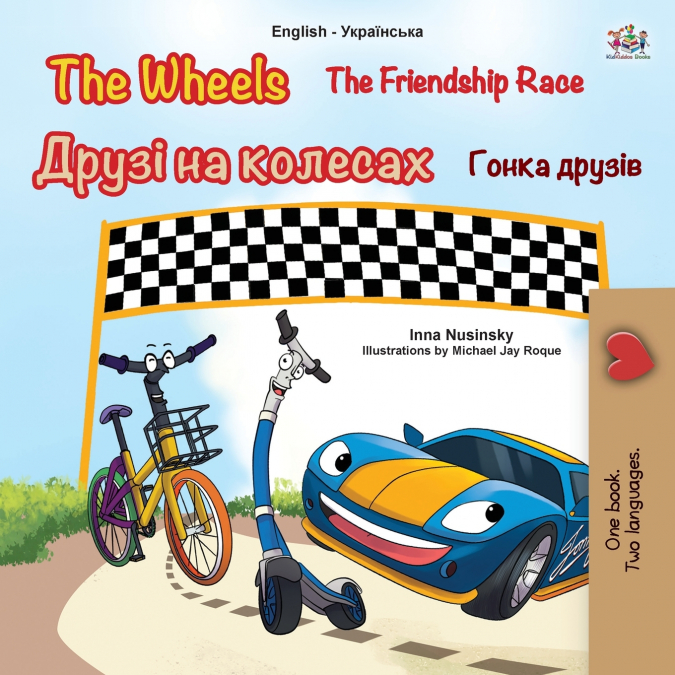 The Wheels -The Friendship Race (English Ukrainian Bilingual Children’s Book)