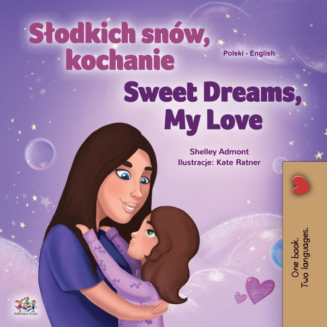 Sweet Dreams, My Love (Polish English Bilingual Children’s Book)