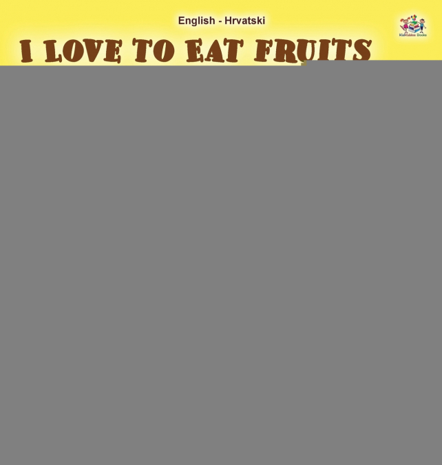 I Love to Eat Fruits and Vegetables (English Croatian Bilingual Book for Kids)