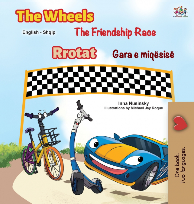 The Wheels The Friendship Race (English Albanian Bilingual Children’s Book)