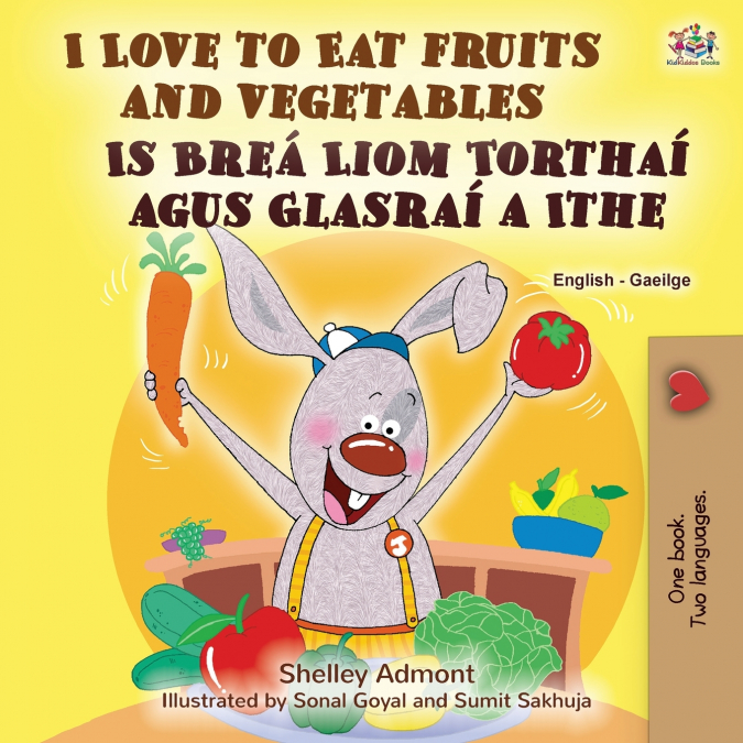 I Love to Eat Fruits and Vegetables (English Irish Bilingual Children’s Book)
