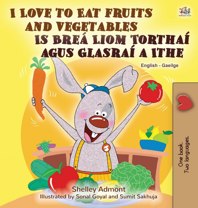 I Love to Eat Fruits and Vegetables (English Irish Bilingual Children’s Book)