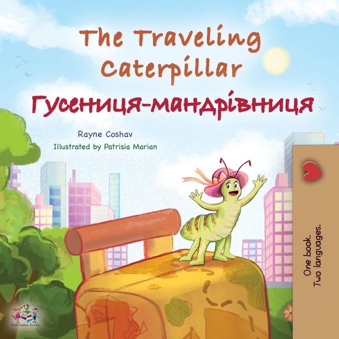 The Traveling Caterpillar (English Ukrainian Bilingual Children’s Book)