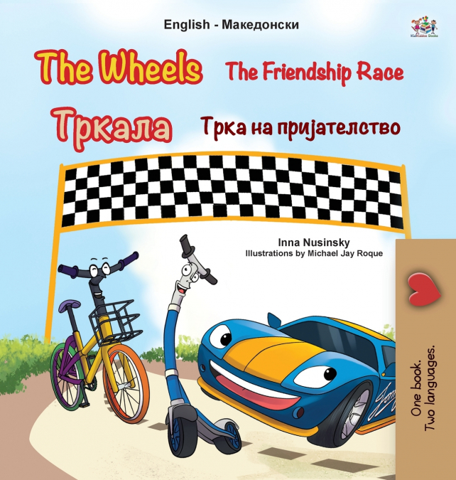 The Wheels The Friendship Race (English Macedonian Bilingual Children’s Book)