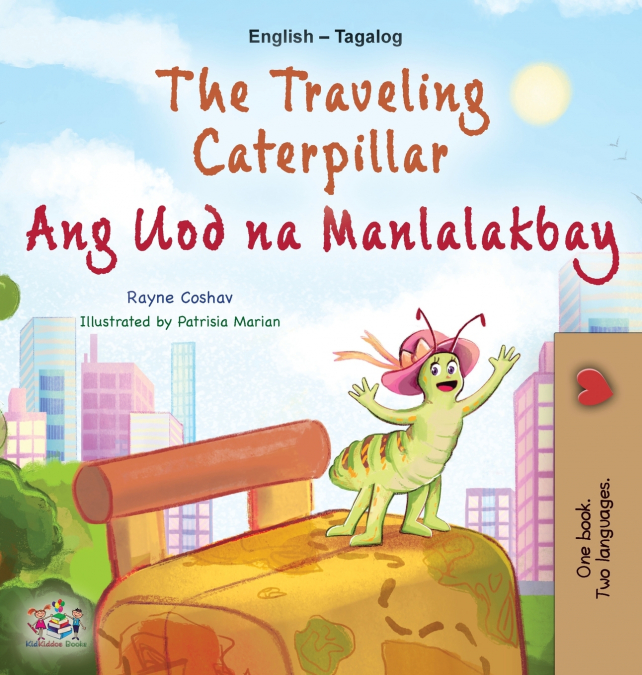 The Traveling Caterpillar (English Tagalog Bilingual Book for Kids)