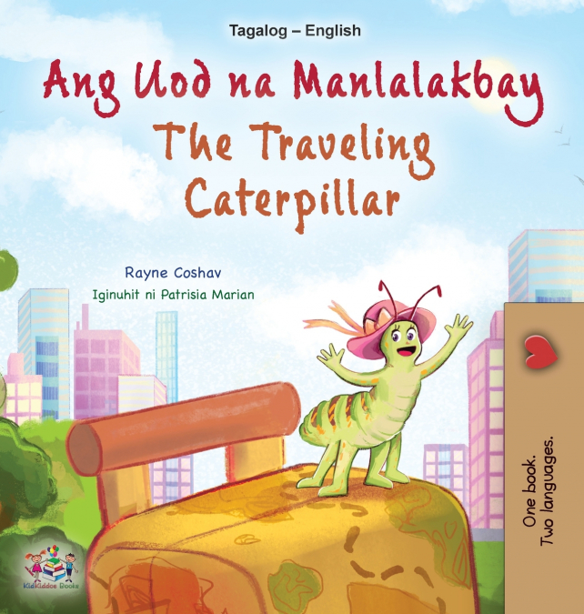 The Traveling Caterpillar (Tagalog English Bilingual Children’s Book)