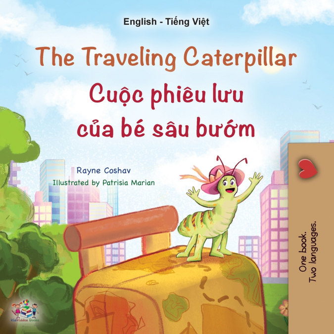 The Traveling Caterpillar (English Vietnamese Bilingual Children’s Book)