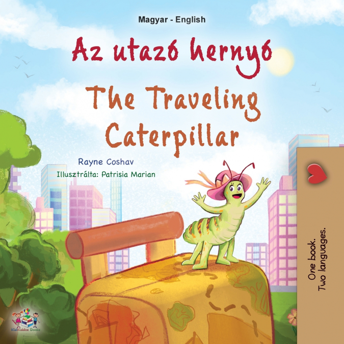 The Traveling Caterpillar (Hungarian English Bilingual Children’s Book)
