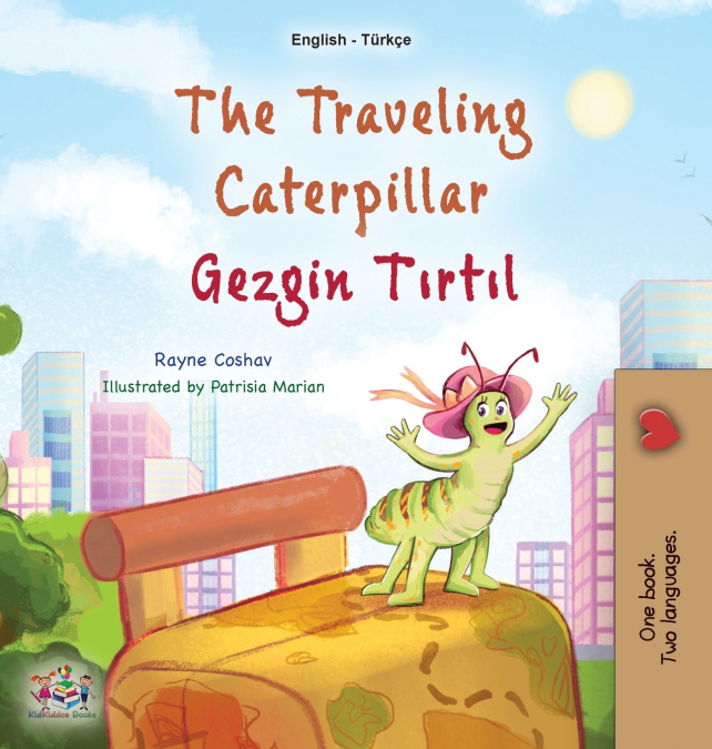 The Traveling Caterpillar (English Turkish Bilingual Book for Kids)