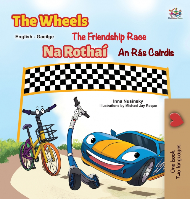 The Wheels The Friendship Race (English Irish Bilingual Children’s Book)