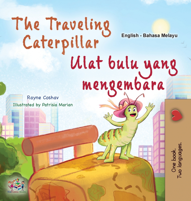 The Traveling Caterpillar (English Malay Bilingual Book for Kids)