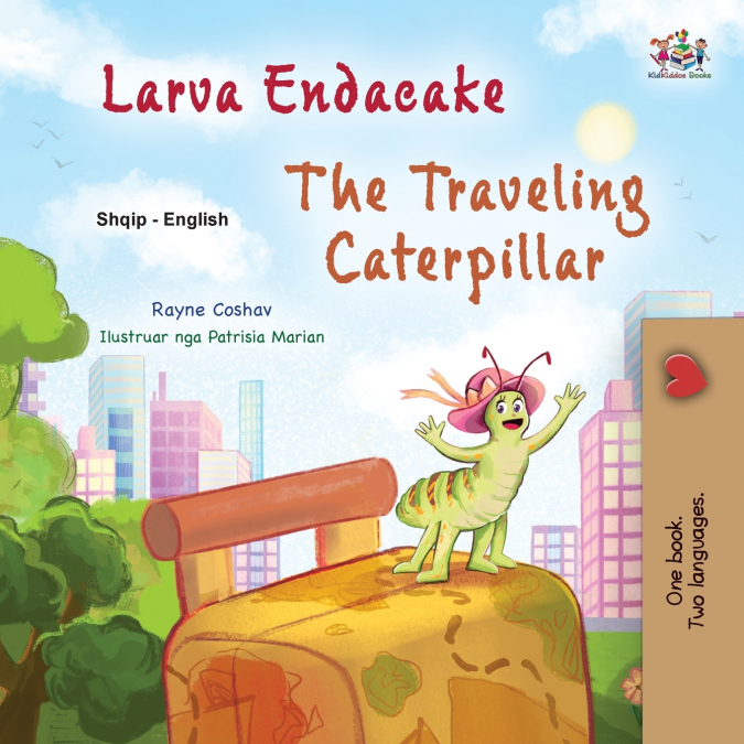 The Traveling Caterpillar (Albanian  English Bilingual Book for Kids)