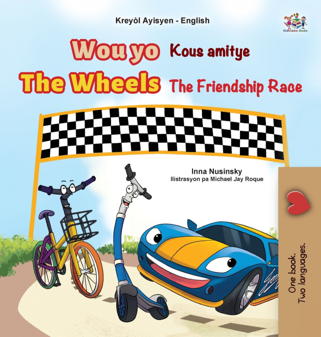 The Wheels The Friendship Race (Haitian Creole English Bilingual Children’s Book)