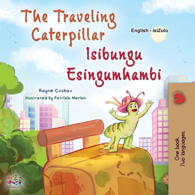 The Traveling Caterpillar (English Zulu Bilingual Children’s Book)