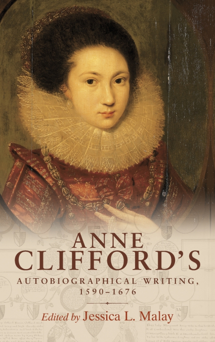 Anne Clifford’s autobiographical writing, 1590-1676