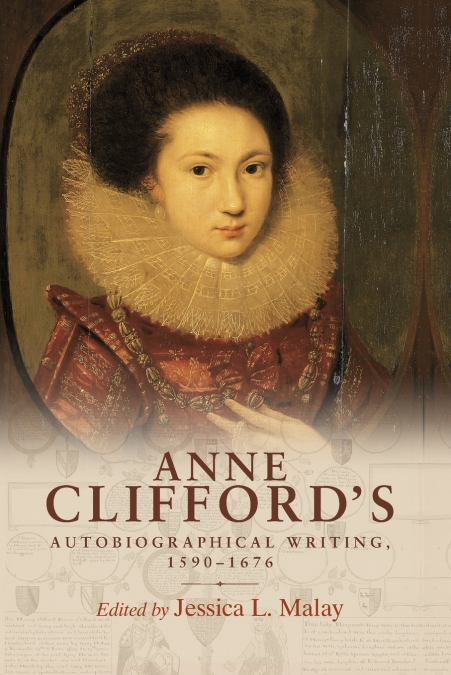 Anne Clifford’s autobiographical writing, 1590-1676