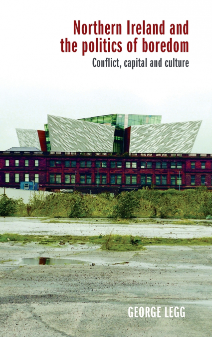 Northern Ireland and the politics of boredom
