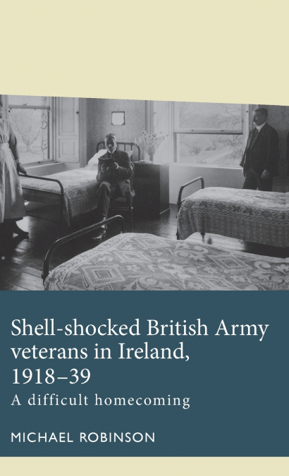 Shell-shocked British Army veterans in Ireland, 1918-39