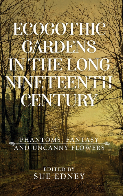 EcoGothic gardens in the long nineteenth century