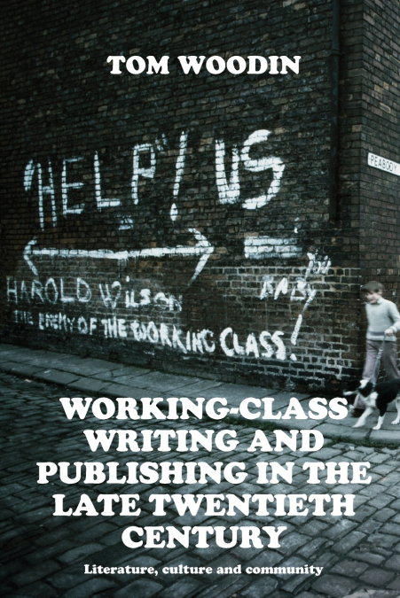 Working-class writing and publishing in the late twentieth century