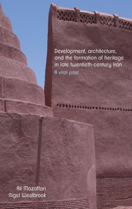 Development, architecture, and the formation of heritage in late twentieth-century Iran