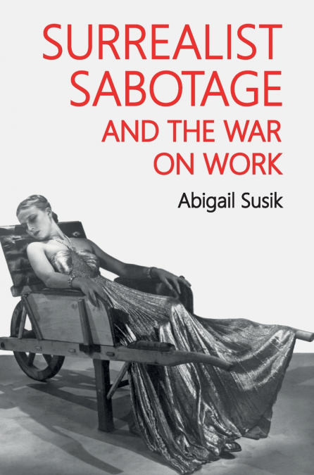 Surrealist sabotage and the war on work