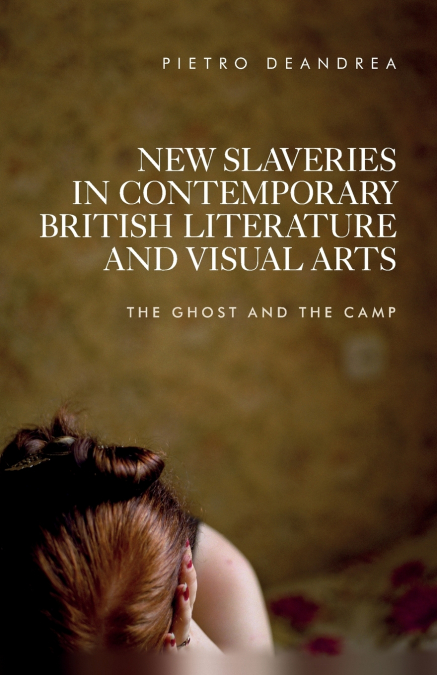 New slaveries in contemporary British literature and visual arts