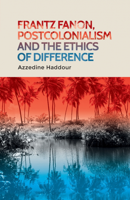 Frantz Fanon, postcolonialism and the ethics of difference