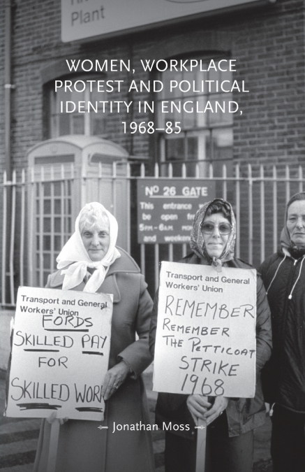Women, workplace protest and political identity in England, 1968-85