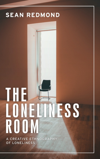 The loneliness room