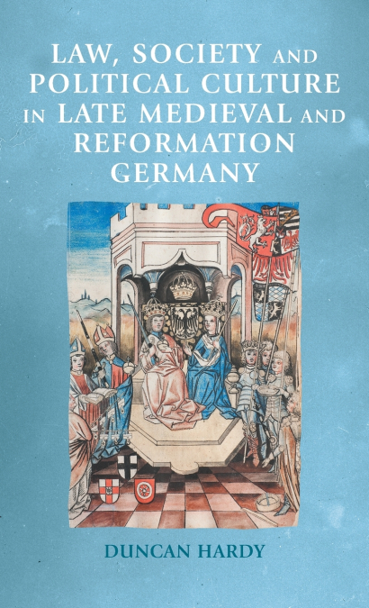 Law, society and political culture in late medieval and Reformation Germany