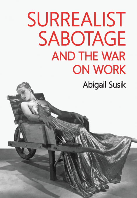 Surrealist sabotage and the war on work