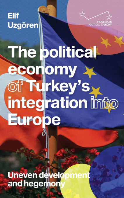 The political economy of Turkey’s integration into Europe