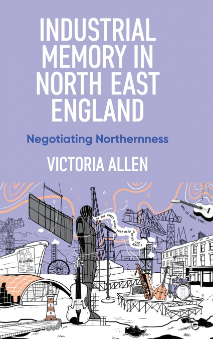 Industrial memory in North East England