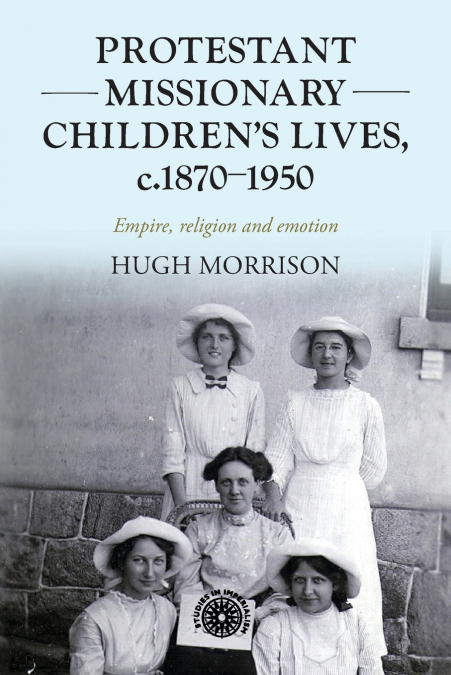 Protestant missionary children’s lives, c.1870-1950