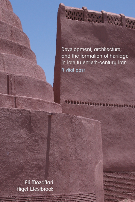 Development, architecture, and the formation of heritage in late twentieth-century Iran