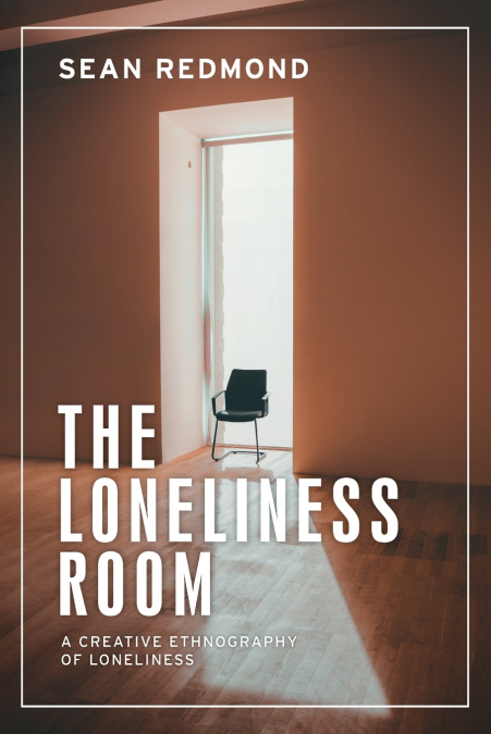 The loneliness room