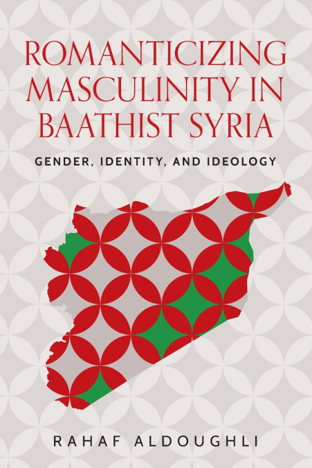Romanticizing masculinity in Baathist Syria