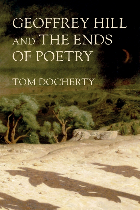 Geoffrey Hill and the ends of poetry