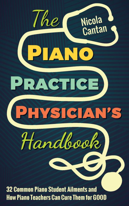 The Piano Practice Physician’s Handbook