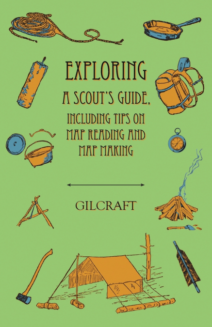 Exploring - A Scout’s Guide - Including Tips on Map Reading and Map Making