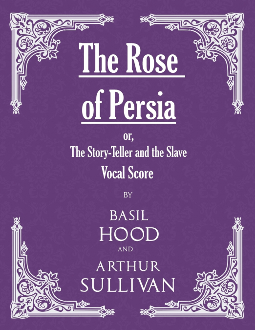 The Rose of Persia; or, The Story-Teller and the Slave (Vocal Score)