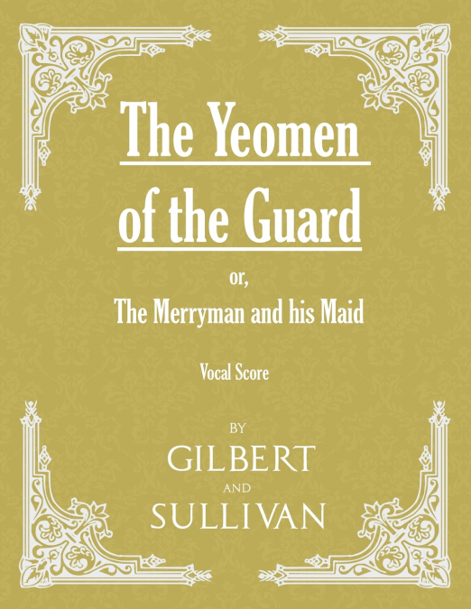 The Yeomen of the Guard; or The Merryman and his Maid (Vocal Score)