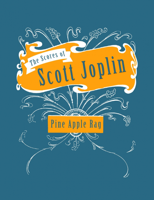The Scores of Scott Joplin - Pine Apple Rag - Sheet Music for Piano